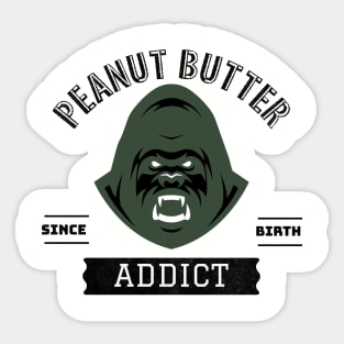 Peanut Butter Addict since birth Sticker